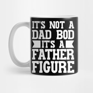 It's Not A Dad Bod It's A Father Figure Mug